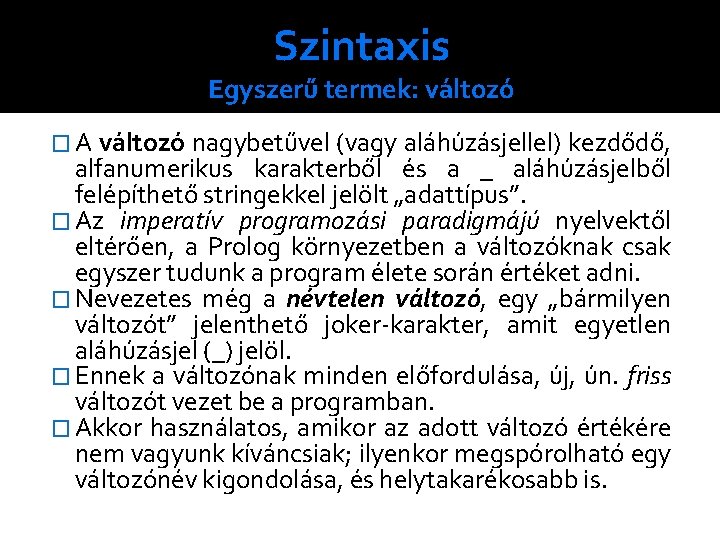 Szintaxis Egyszerű termek: változó � A változó nagybetűvel (vagy aláhúzásjellel) kezdődő, alfanumerikus karakterből és