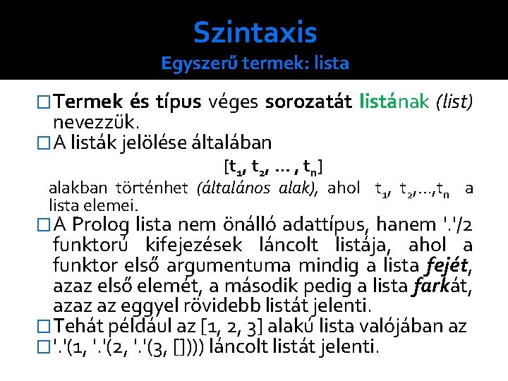 Szintaxis Egyszerű termek: lista �Termek és típus véges sorozatát listának (list) nevezzük. �A listák
