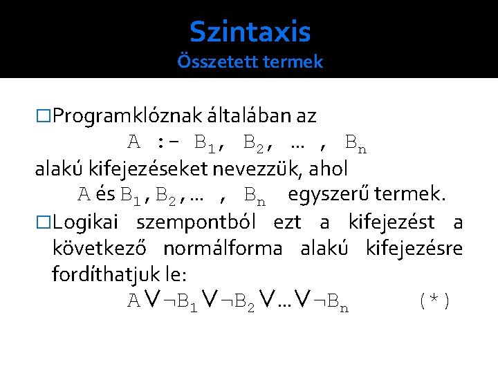 Szintaxis Összetett termek �Programklóznak általában az A : - B 1, B 2, …