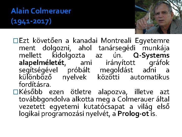 Alain Colmerauer (1941 -2017) �Ezt követően a kanadai Montreali Egyetemre ment dolgozni, ahol tanársegédi