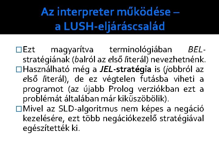 Az interpreter működése – a LUSH-eljáráscsalád �Ezt magyarítva terminológiában BELstratégiának (balról az első literál)