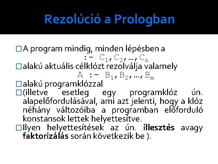 Rezolúció a Prologban �A program mindig, minden lépésben a : - C 1, C
