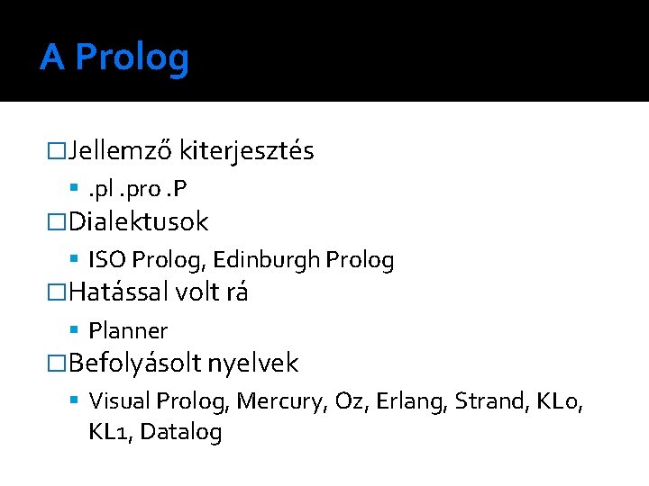A Prolog �Jellemző kiterjesztés . pl. pro. P �Dialektusok ISO Prolog, Edinburgh Prolog �Hatással