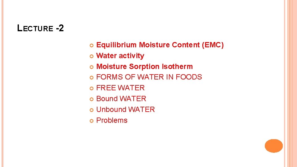 LECTURE -2 Equilibrium Moisture Content (EMC) Water activity Moisture Sorption Isotherm FORMS OF WATER LECTURE -2 Equilibrium Moisture Content (EMC) Water activity Moisture Sorption Isotherm FORMS OF WATER