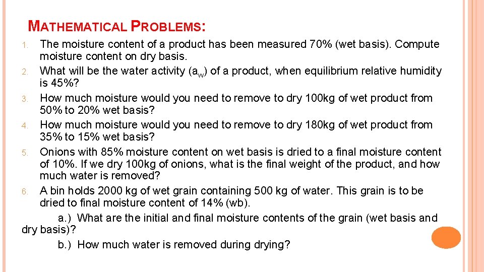 MATHEMATICAL PROBLEMS: The moisture content of a product has been measured 70% (wet basis). MATHEMATICAL PROBLEMS: The moisture content of a product has been measured 70% (wet basis).