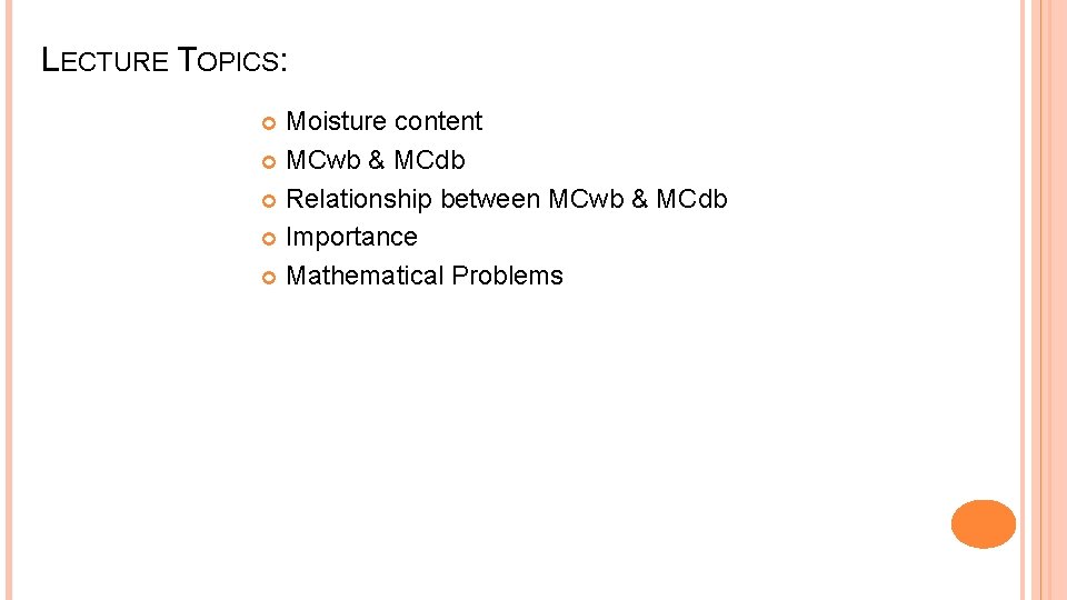 LECTURE TOPICS: Moisture content MCwb & MCdb Relationship between MCwb & MCdb Importance Mathematical LECTURE TOPICS: Moisture content MCwb & MCdb Relationship between MCwb & MCdb Importance Mathematical