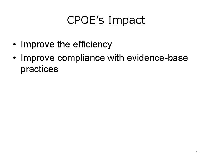 CPOE’s Impact • Improve the efficiency • Improve compliance with evidence-base practices 14 