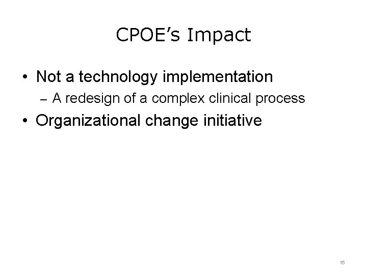 CPOE’s Impact • Not a technology implementation – A redesign of a complex clinical