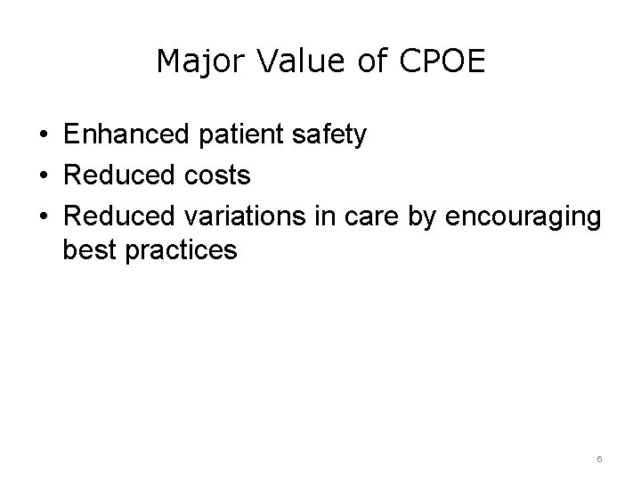 Major Value of CPOE • Enhanced patient safety • Reduced costs • Reduced variations