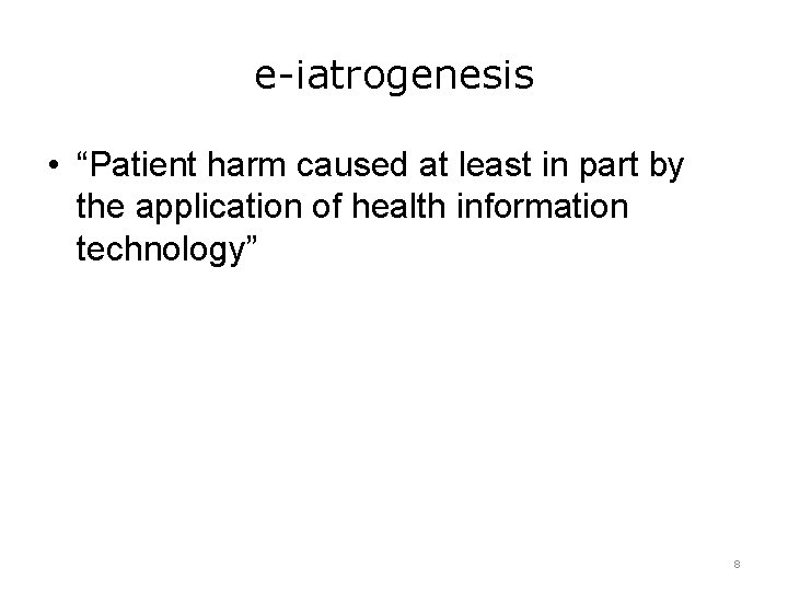 e-iatrogenesis • “Patient harm caused at least in part by the application of health