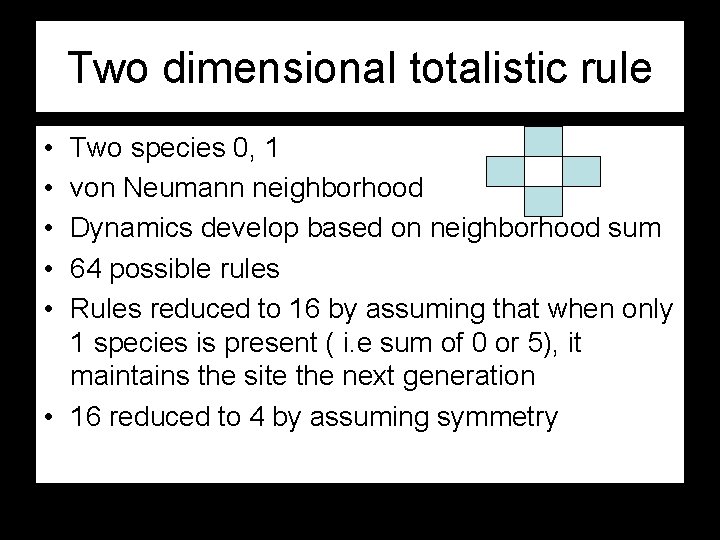 Two dimensional totalistic rule • • • Two species 0, 1 von Neumann neighborhood
