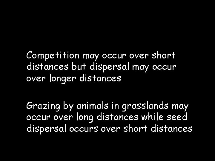 Competition may occur over short distances but dispersal may occur over longer distances Grazing