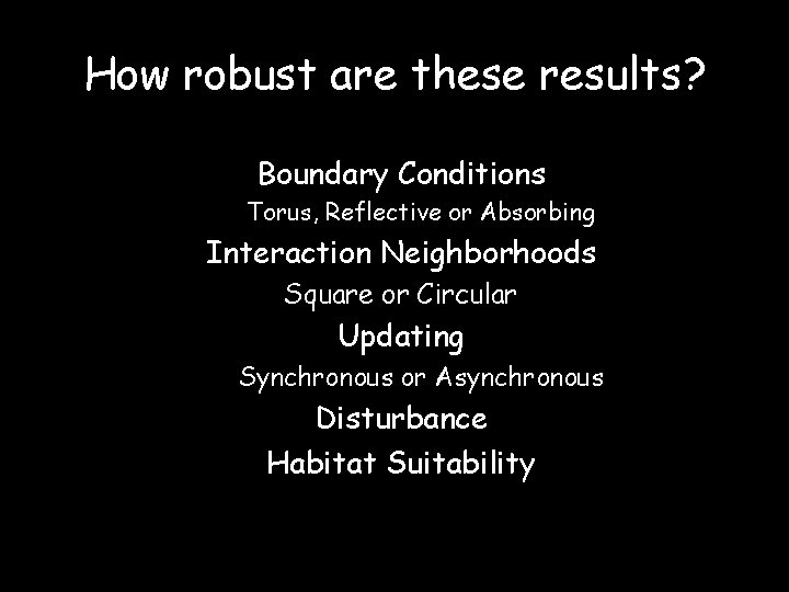 How robust are these results? Boundary Conditions Torus, Reflective or Absorbing Interaction Neighborhoods Square