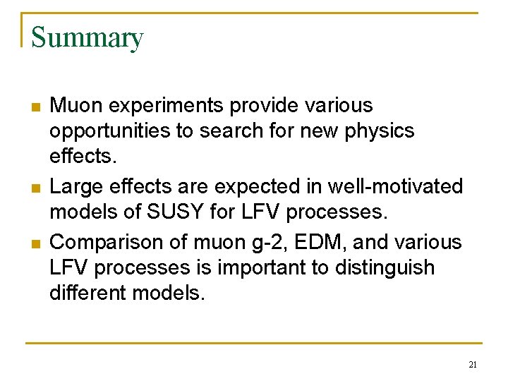 Summary n n n Muon experiments provide various opportunities to search for new physics Summary n n n Muon experiments provide various opportunities to search for new physics
