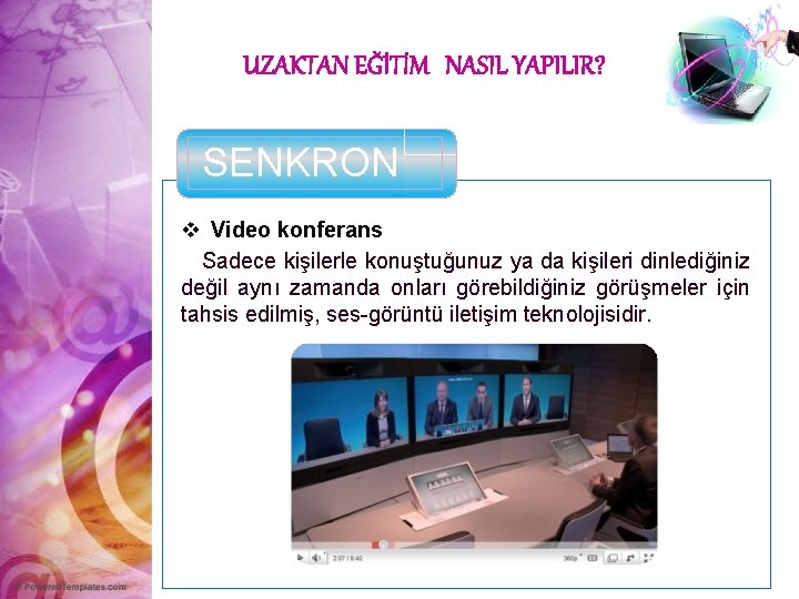 UZAKTAN EĞİTİM NASIL YAPILIR? SENKRON v Video konferans Sadece kişilerle konuştuğunuz ya da kişileri