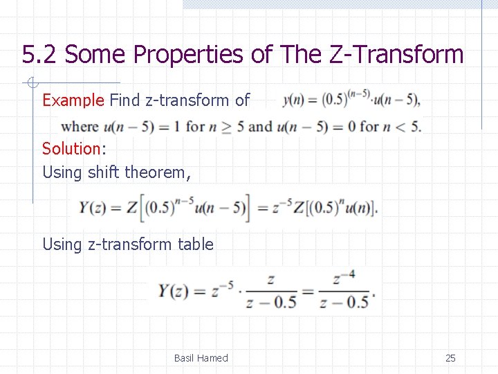 5. 2 Some Properties of The Z-Transform Example Find z-transform of Solution: Using shift