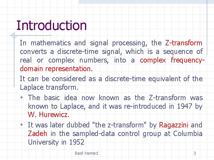 Introduction In mathematics and signal processing, the Z-transform converts a discrete-time signal, which is