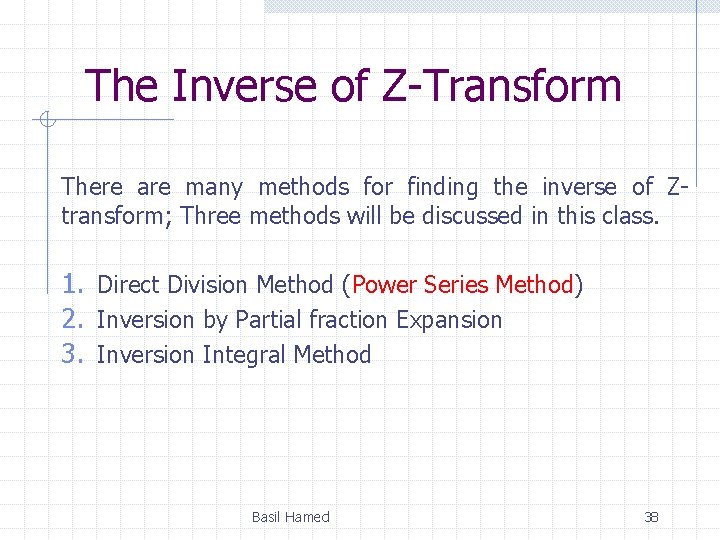 The Inverse of Z-Transform There are many methods for finding the inverse of Ztransform;