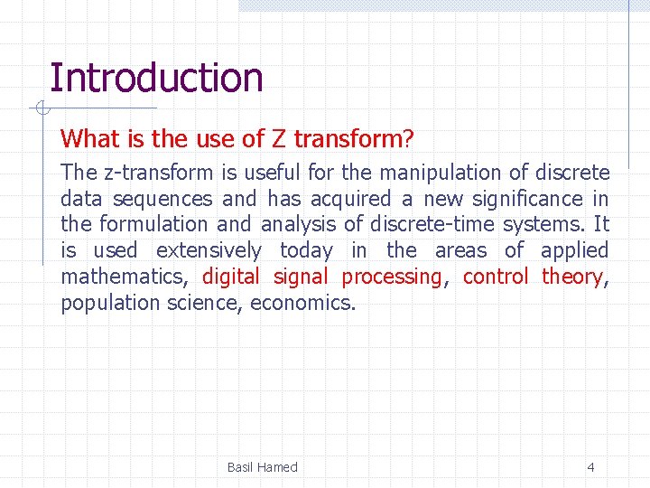Introduction What is the use of Z transform? The z-transform is useful for the
