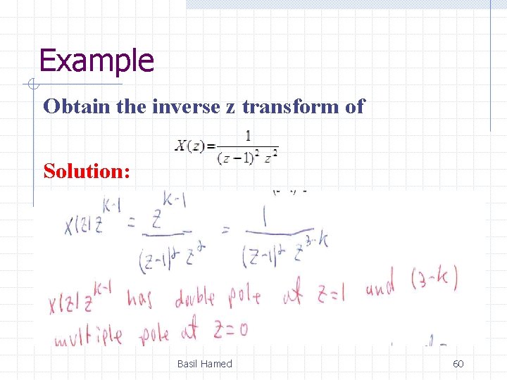 Example Obtain the inverse z transform of Solution: Basil Hamed 60 