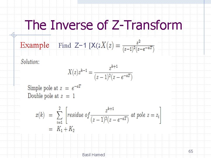 The Inverse of Z-Transform Example Find Z− 1 [X(z)], where Basil Hamed 65 