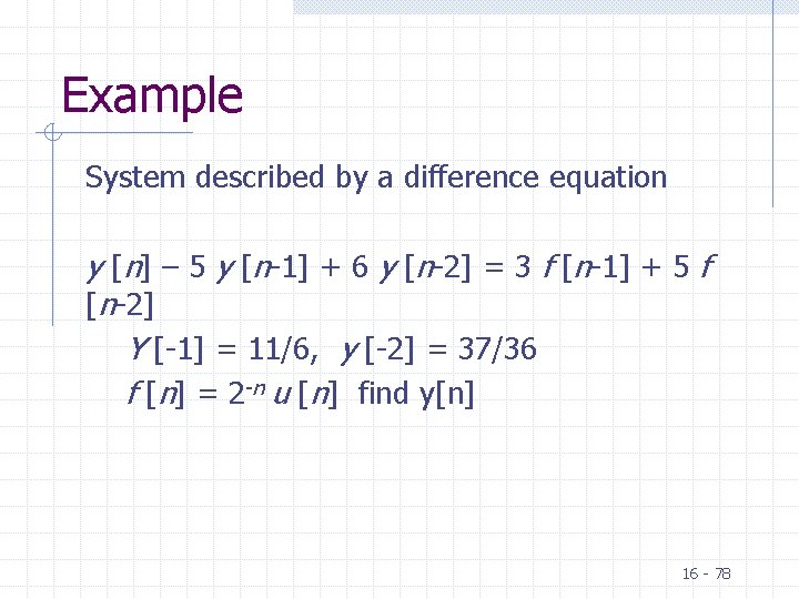Example System described by a difference equation y [n] – 5 y [n-1] +