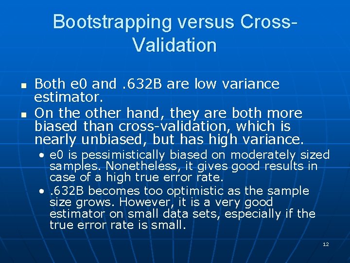 Bootstrapping versus Cross. Validation n n Both e 0 and. 632 B are low