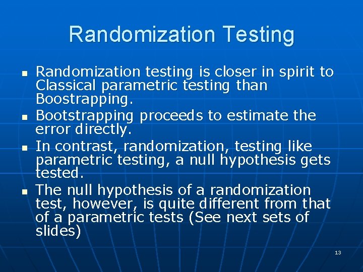 Randomization Testing n n Randomization testing is closer in spirit to Classical parametric testing