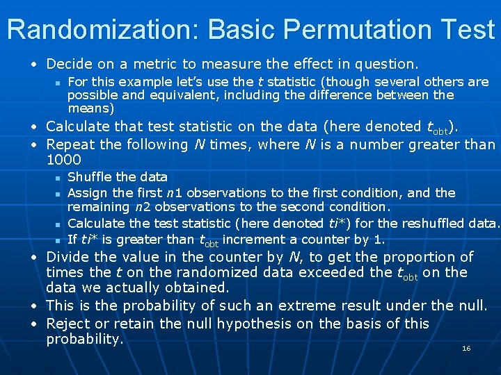 Randomization: Basic Permutation Test • Decide on a metric to measure the effect in