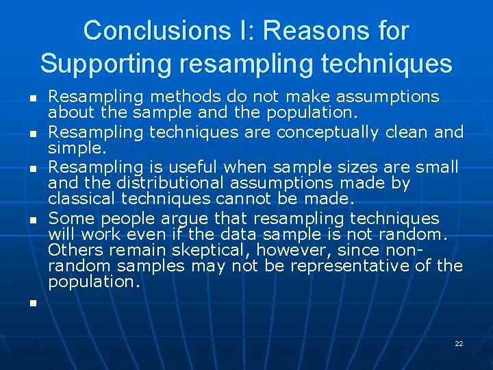 Conclusions I: Reasons for Supporting resampling techniques n n n Resampling methods do not