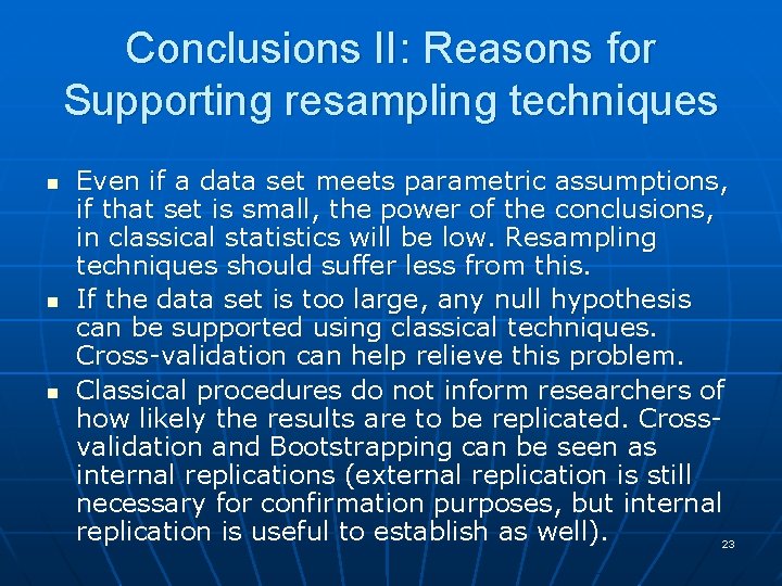 Conclusions II: Reasons for Supporting resampling techniques n n n Even if a data
