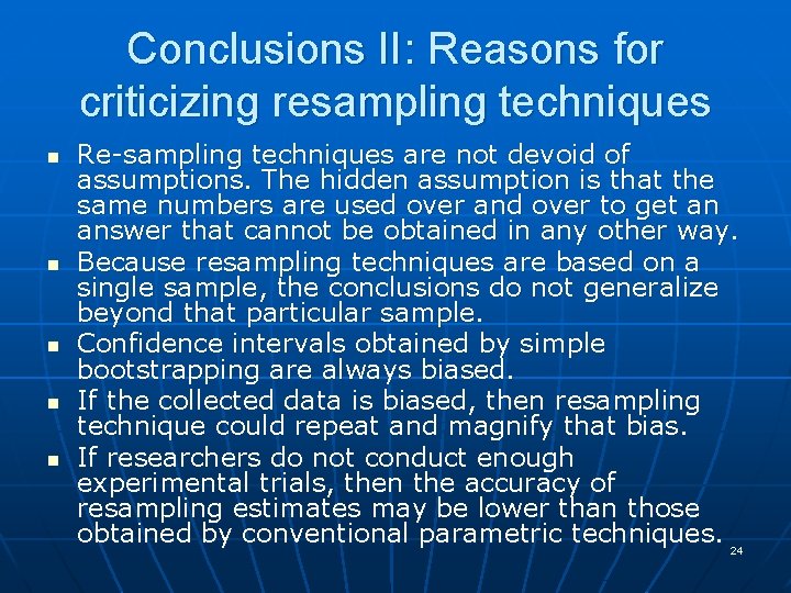 Conclusions II: Reasons for criticizing resampling techniques n n n Re-sampling techniques are not