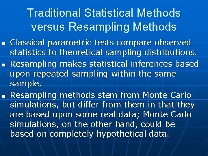 Traditional Statistical Methods versus Resampling Methods n n n Classical parametric tests compare observed