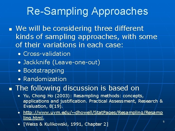 Re-Sampling Approaches n We will be considering three different kinds of sampling approaches, with