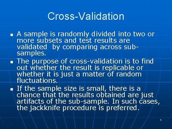 Cross-Validation n A sample is randomly divided into two or more subsets and test