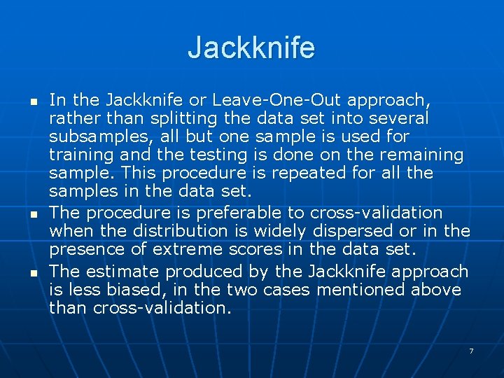 Jackknife n n n In the Jackknife or Leave-One-Out approach, rather than splitting the