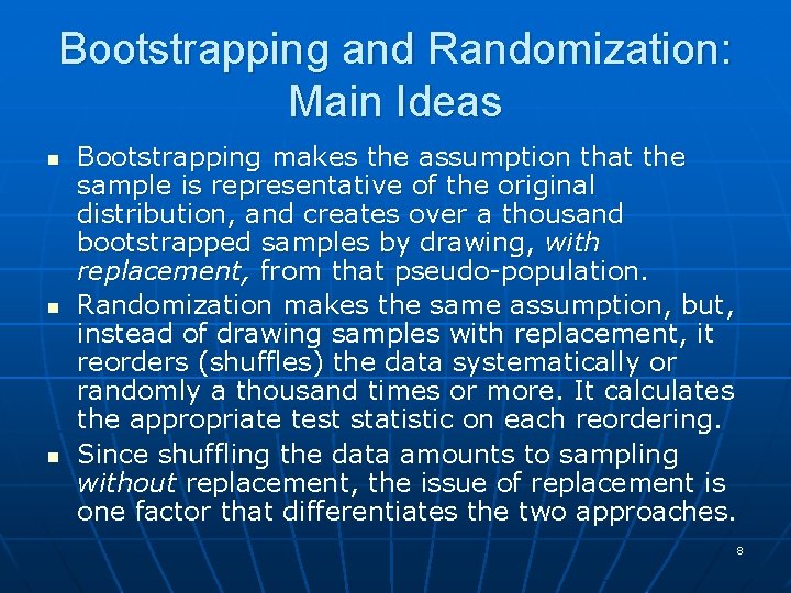 Bootstrapping and Randomization: Main Ideas n n n Bootstrapping makes the assumption that the