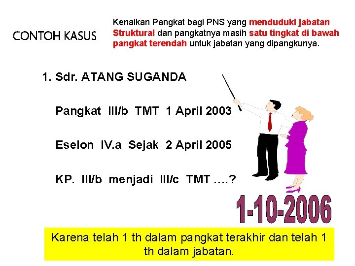 CONTOH KASUS Kenaikan Pangkat bagi PNS yang menduduki jabatan Struktural dan pangkatnya masih satu