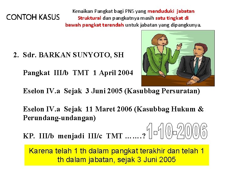 CONTOH KASUS Kenaikan Pangkat bagi PNS yang menduduki jabatan Struktural dan pangkatnya masih satu