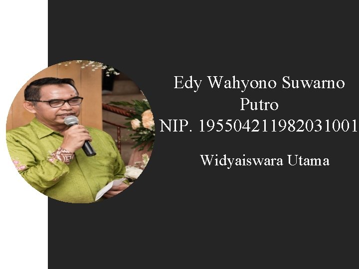 Edy Wahyono Suwarno Putro NIP. 195504211982031001 Widyaiswara Utama 