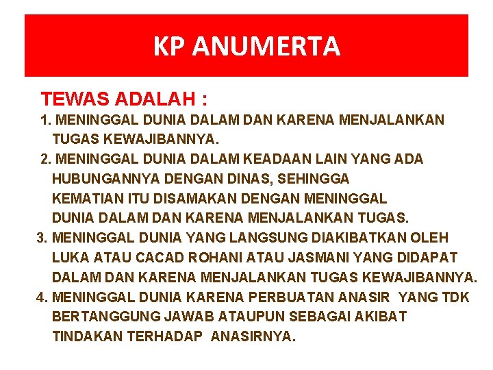 KP ANUMERTA TEWAS ADALAH : 1. MENINGGAL DUNIA DALAM DAN KARENA MENJALANKAN TUGAS KEWAJIBANNYA.