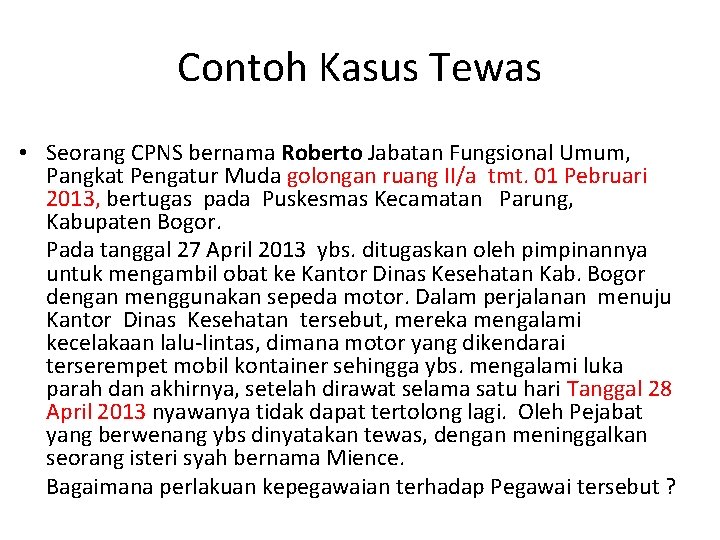 Contoh Kasus Tewas • Seorang CPNS bernama Roberto Jabatan Fungsional Umum, Pangkat Pengatur Muda