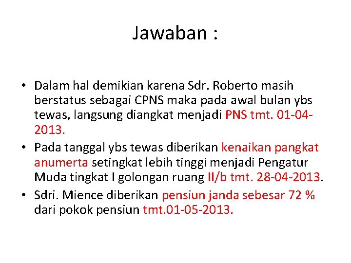 Jawaban : • Dalam hal demikian karena Sdr. Roberto masih berstatus sebagai CPNS maka