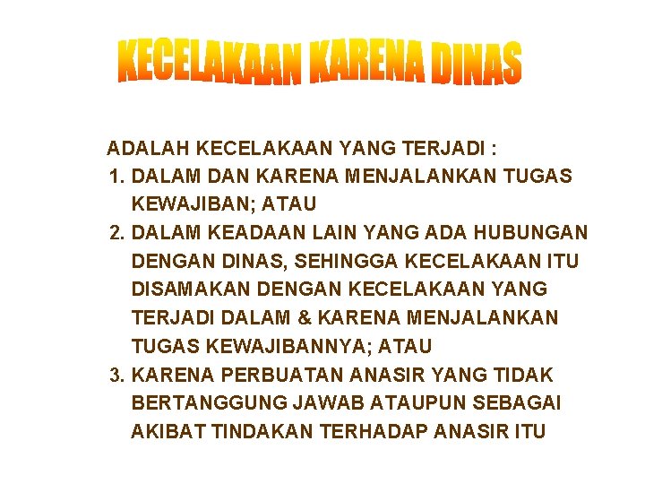 ADALAH KECELAKAAN YANG TERJADI : 1. DALAM DAN KARENA MENJALANKAN TUGAS KEWAJIBAN; ATAU 2.