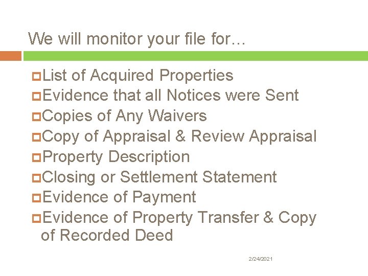 We will monitor your file for… List of Acquired Properties Evidence that all Notices