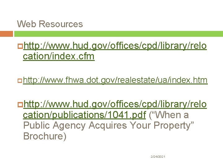 Web Resources http: //www. hud. gov/offices/cpd/library/relo cation/index. cfm http: //www. fhwa. dot. gov/realestate/ua/index. htm