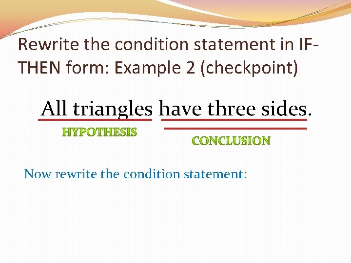 Rewrite the condition statement in IFTHEN form: Example 2 (checkpoint) All triangles have three