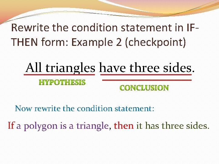 Rewrite the condition statement in IFTHEN form: Example 2 (checkpoint) All triangles have three