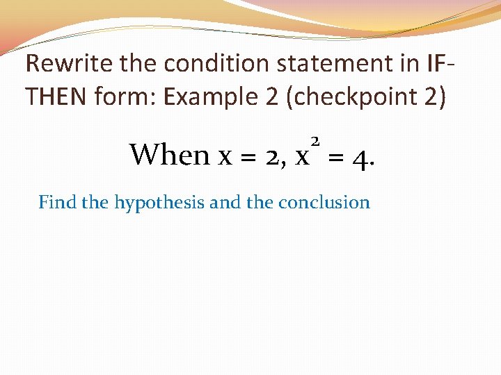 Rewrite the condition statement in IFTHEN form: Example 2 (checkpoint 2) 2 When x