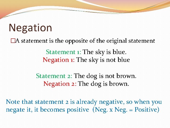 Negation �A statement is the opposite of the original statement Statement 1: The sky